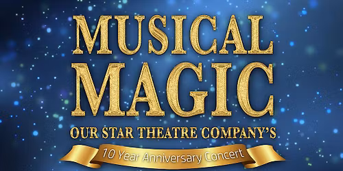 Musical Magic: Our Star Theatre Company\u2019s 10 Year Anniversary Concert