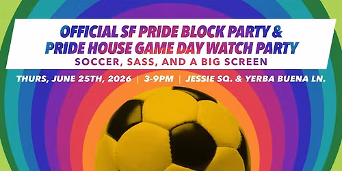 Official SF Pride Block Party & Pride House Game Day Watch Party