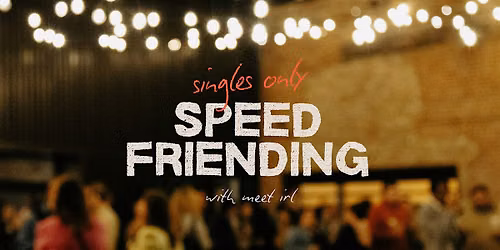 Meet IRL | Singles-Only Speed Friending | Ages 30+