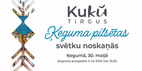 KuKU TIRGUS - \u0136eguma pils\u0113tas sv\u0113tku noska\u0146\u0101s 2026