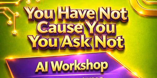 You Have Not Cause You Ask AI Workshop 