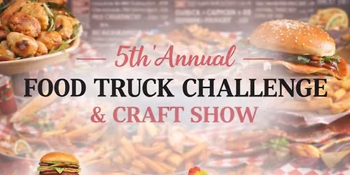 5th annual FOOD TRUCK CHALLENGE & CRAFT SHOW-
