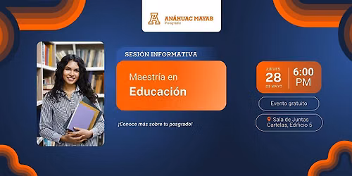 Sesión Informativa: Maestría en Educación — Universidad Anáhuac Mayab