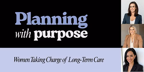 Planning with Purpose: Women Taking Charge of Long-Term Care
