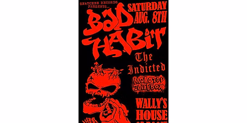 Bad Habit, The Indicted and Molotov Juicebox!!! Live at Wally\u2019s House of Booze!!!
