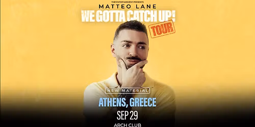 MATTEO LANE (US) - WE GOTTA CATCH UP! - ATHENS 
