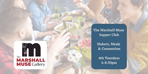 The Marshall Muse Supper Club: Makers, Meals & Connection
