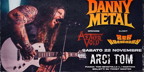 DANNY METAL+AETHER VOID AND SPECIAL SHOW ZEB HORSEMANN AND DANNY DJ SET LIVE IN ARCI TOM