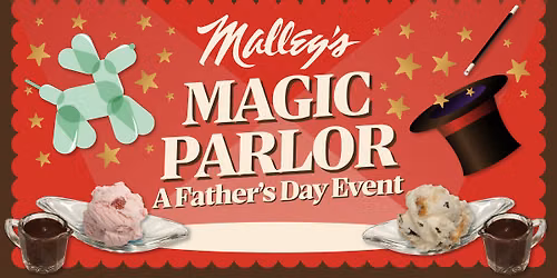 Malley\u2019s Magic Parlor: A Father\u2019s Day Event