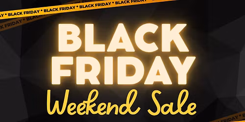 BLACK FRIDAY WEEKEND BLOWOUT SALE!