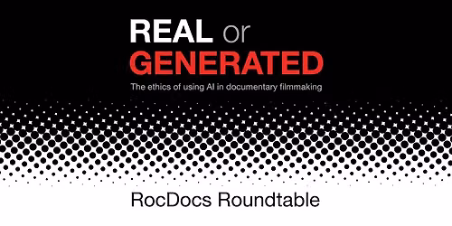 Real or Generated: AI and Filmmaking Roundtable