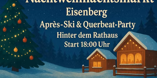 Nachtweihnachtsmarkt Eisenberg mit ApresSki-Party und Querbeat-Party