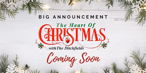 The Heart of Christmas with The Ditchfield Family Singers - Our 26th Annual Christmas Spectacular!