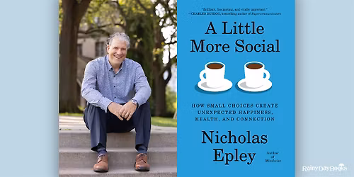 Nicholas Epley, A Little More Social with Rainy Day Books