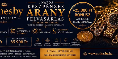SOTHESBY-Aukci\u00f3sH\u00e1z Arany Felv\u00e1s\u00e1rl\u00e1si nap BUDAPEST | T\u00f6rt 61100 Ft Fazon 85900 Ft\/g