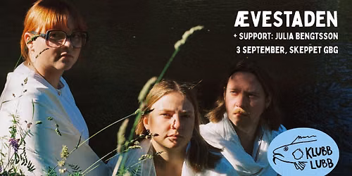 Klubb Lubb: \u00c6vestaden + support: Julia Bengtsson