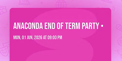 \u203c\ufe0fANACONDA \u203c\ufe0fEnd of Term Party \u2022 