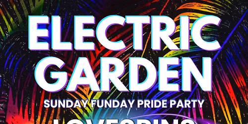 Sunday Funday Pride Party - Electric Garden - Free Event