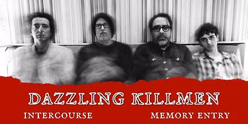 Dazzling Killmen \/ Intercourse \/ Memory Entry