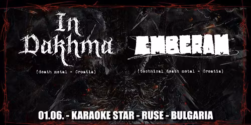 IN DAKHMA (death metal - CRO), EMBERAM (tech.death metal - CRO)