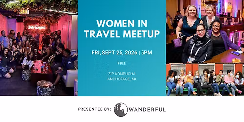 Women in Travel Meetup: A Wanderful Anchorage Pop-Up!