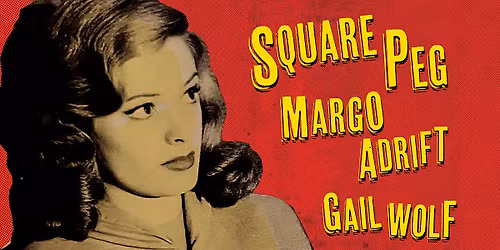 Square Peg, Margo Adrift and Gail Wolf! At Funhouse.