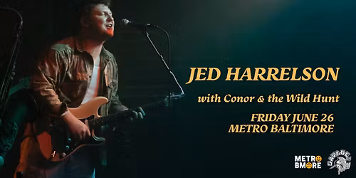 JED HARRELSON w\/ Conor & the Wild Hunt @ Metro Baltimore