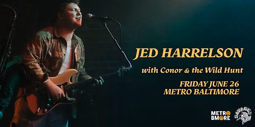 JED HARRELSON w\/ Conor & the Wild Hunt @ Metro Baltimore