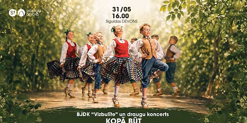 B\u0113rnu un jaunie\u0161u deju kolekt\u012bva \u201cVizbul\u012bte\u201d un draugu deju koncerts \u201cKop\u0101 b\u016bt\u201d