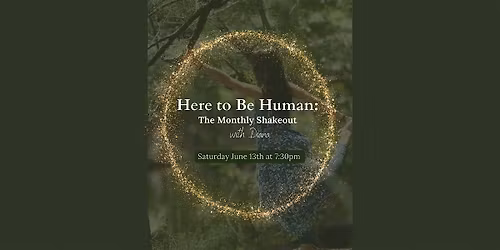 Here to Be Human: New Moon Shakeout : A Somatic Experience in Free Movement