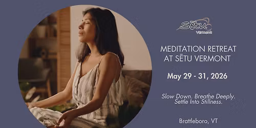 S\u0113tu Vermont Meditation Weekend Retreat | May 29\u201331, 2026