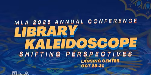 MLA 2025 Annual Conference: Library Kaleidoscope