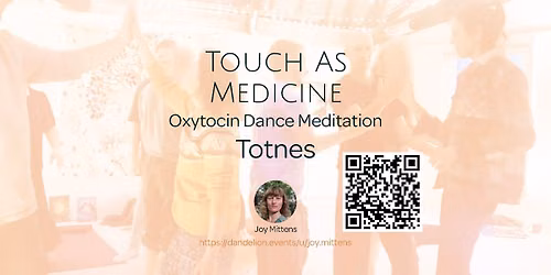 Touch As Medicine - Oxytocin Dance Meditation - July - Totnes