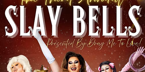 Slay Bells! (Presented By Drag Me To Live!)