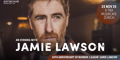 Jamie Lawson \u2022 (UK) \u2022 Sun 23 11 2025 \u2022 X-TRA Musikcafe \u2022 Z\u00fcrich