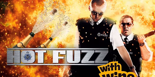 Hot Fuzz with Wine