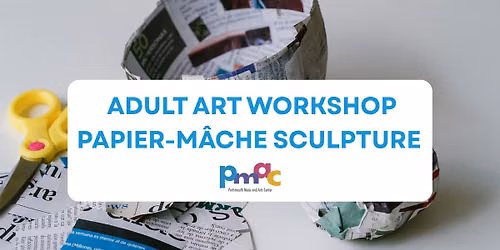 Art Workshop: Papier-M\u00e2ch\u00e9 Sculpture