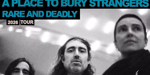 Psych presents \/ A Place to Bury Strangers + Die Anstalt \/ 4.9.26 \/ Papillon, Southampton
