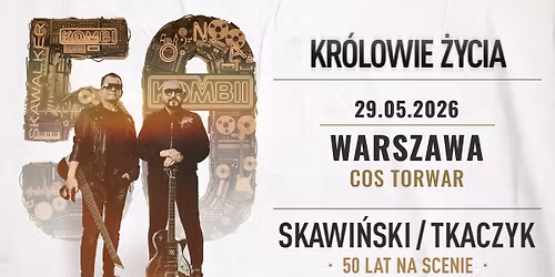 Skawi\u0144ski \/ Tkaczyk \u201eKR\u00d3LOWIE \u017bYCIA. 50 LAT NA SCENIE" \u2794 COS Torwar WARSZAWA