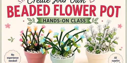 Create Your Own Beaded Flower Pot Hands-On Class