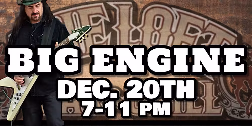 \u2022\u2022BIG ENGINE\u2022\u2022 LIVE 7-11 PM @ The Loft!!!