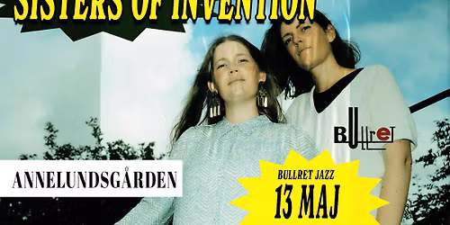 Bullret pres. Sisters of Invention | Annelundsg\u00e5rden