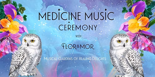 Medicine Music Ceremony with Floramor