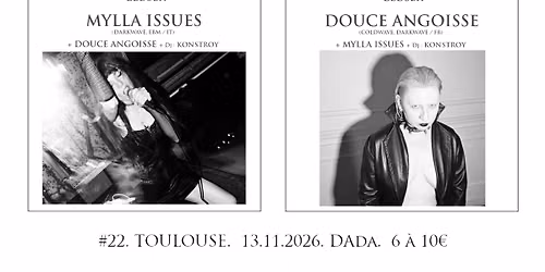 Closer #22 : MYLLA ISSUES (IT) + DOUCE ANGOISSE (FR) @DAda, Toulouse.