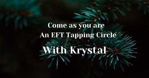Come as you are: An EFT Tapping Circle with Krystal