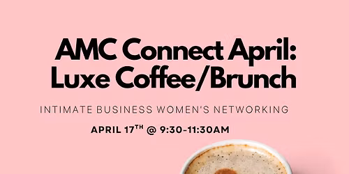 AMC Connect: Luxe Coffee & Brunch \/ April 17th 