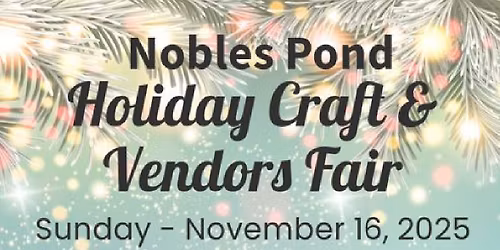 Noble \u2018s Pond Holiday Craft & Vendors Fair