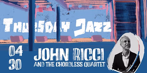 Thursday Night Jazz: John Ricci and the Chordless Quartet
