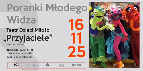 Teatr PORANKI M\u0141ODEGO WIDZA "Przyjaciele" Teatr Dzieci Mi\u0142o\u015b\u0107 \/ 16.11 \/ RCK