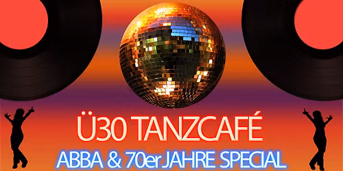 \u00dc30 TANZCAF\u00c9 \/ ABBA & 70er JAHRE SPECIAL